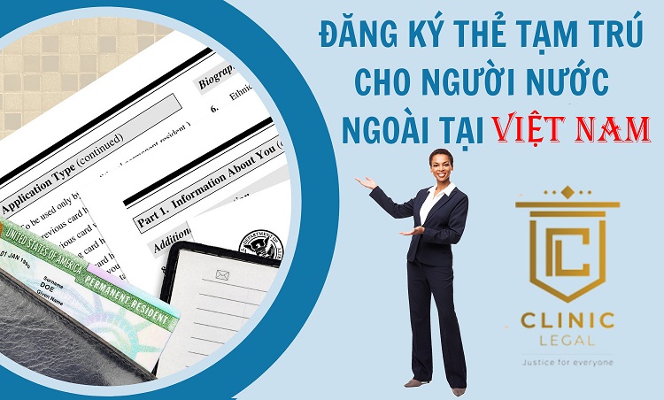 ĐĂNG KÝ THẺ TẠM TRÚ CHO NGƯỜI NƯỚC NGOÀI TẠI VIỆT NAM